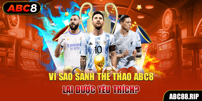 vi-sao-sanh-the-thao-abc8-lai-duoc-yeu-thich-