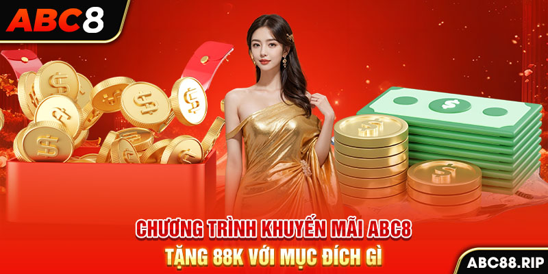 chuong-trinh-khuyen-mai-abc8-tang-88k-voi-muc-dich-gi