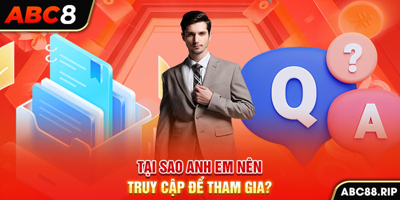 tai-sao-anh-em-nen-truy-cap-de-tham-gia-