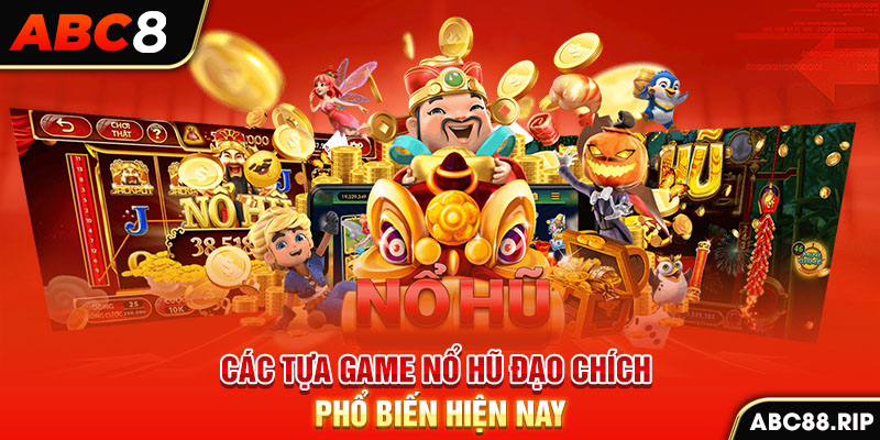 cac-tua-game-no-hu-dao-chich-pho-bien-hien-nay