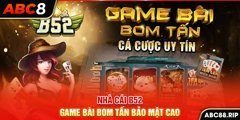 nha-cai-b52-game-bai-bom-tan-bao-mat-cao