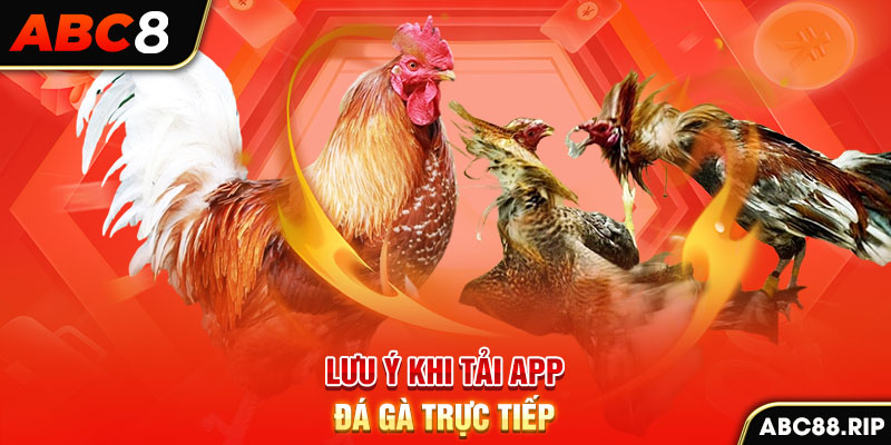 luu-y-khi-tai-app-da-ga-truc-tiep