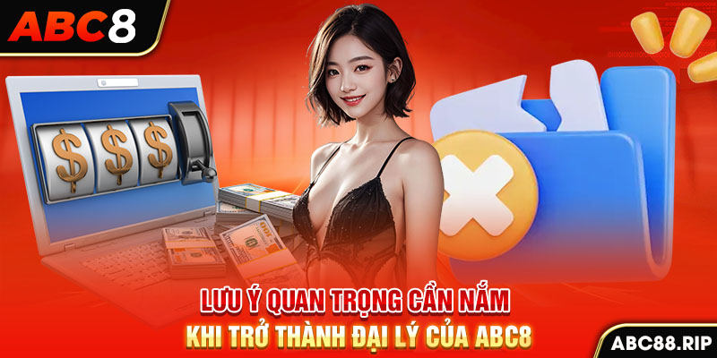 luu-y-quan-trong-can-nam-khi-tro-thanh-dai-ly-cua-abc8