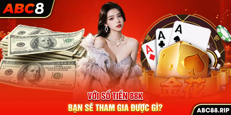 voi-so-tien-88k-ban-se-tham-gia-duoc-gi